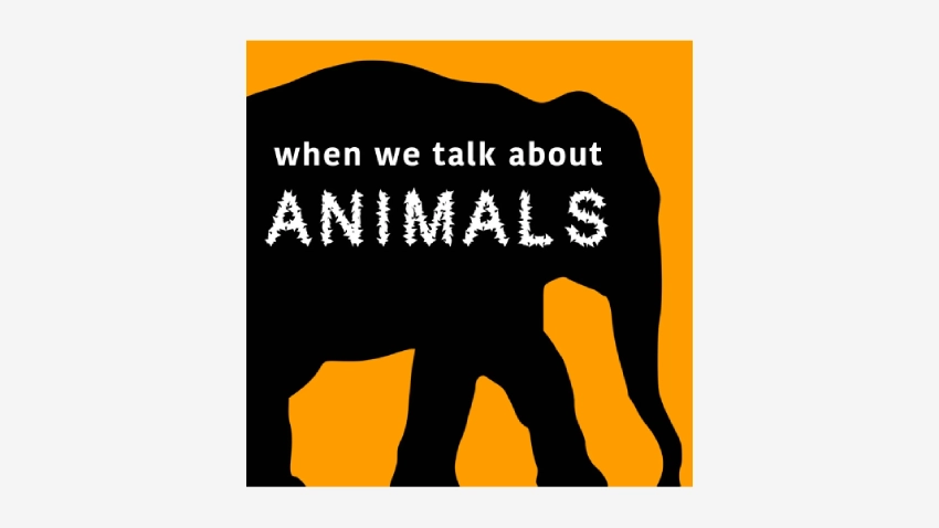 Sillouette of an elephant with the text, "When we talk about animals" displayed over it